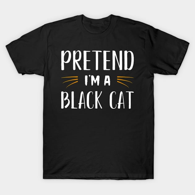 Pretend Im A Black Cat Costume Party Funny Halloween Cat T-Shirt by Daysy1